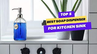 ✅ 5 Best Soap Dispenser For Kitchen Sink | Best Kitchen Soap Dispenser In Sink of 2026 | TechStal