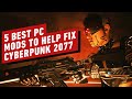 5 Best PC Mods to Help Fix Cyberpunk 2077