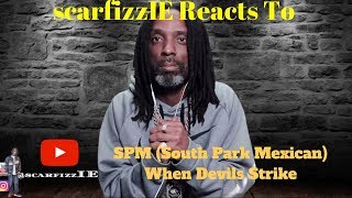 scarfizzIE Reacts to SPM (South Park Mexican) - When Devils Strike