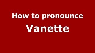 How to pronounce Vanette