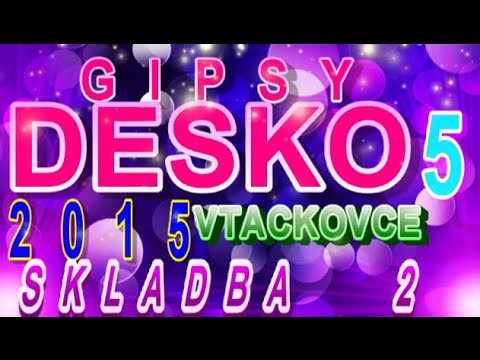 GIPSY DESKO VTACKOVCE 2015  SKLADBA 2