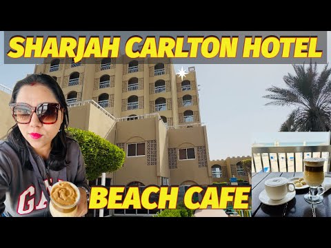 Sharjah Carlton Hotel 4 * | Coffee At Beach Cafe | A Quick   Walking Tour