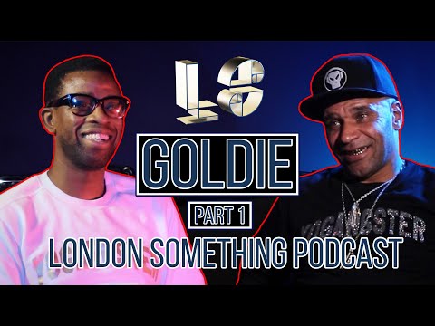 GOLDIE with Dj Ron PART 1  |  London Something Podcast