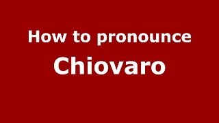 How to pronounce Chiovaro