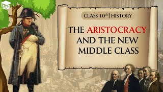 The Aristocracy and the New Middle Class Class 10 - History (SST) Chapter 1 | Boards 2023-24