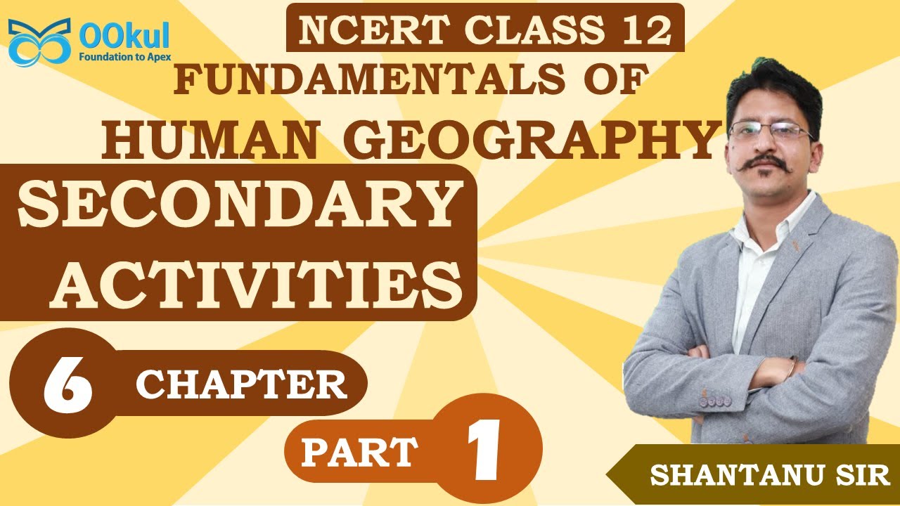 NCERT Class 12 | Geography | Fundamentals of Human Geography | Secondary Activities | Ch 6 | Part 1