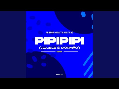 Pipipipi (Aquele é Mormão) (Nery Pro Remix)