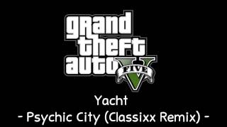 [GTA V Soundtrack] Yacht - Psychic City (Classixx Remix) [Radio Mirror Park]