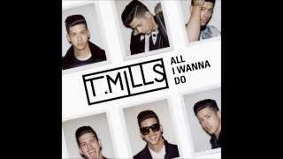 T. Mills - All i wanna do