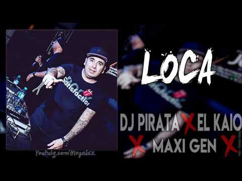 Dj Pirata ✘ El Kaio - LOCA RMX 2018
