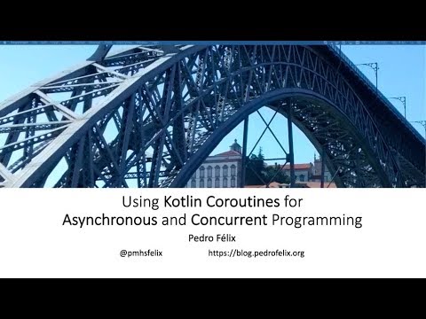 Using Kotlin Coroutines for Asynchronous and Concurrent Programming - Pedro Felix