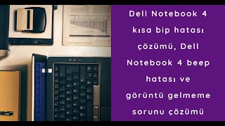 Dell Notebook 4 kısa bip hatası çözümü, Dell Notebook 4 beep hatası ve görüntü gelmeme sorunu çözümü