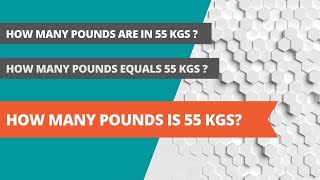 How Many Pounds is 55 Kilograms - Simple Conversion Guide
