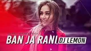 Ban ja Rani (Remix) - Dj Lemon|Guru Randhawa|by Fresh Muzik
