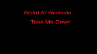 Weird Al Yankovic Take Me Down + Lyrics