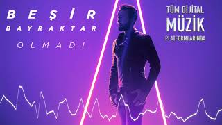 Beşir Bayraktar - Olmadı (Audio)
