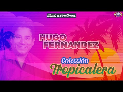 Música Cristiana - Colección Tropicalera con Hugo Fernández