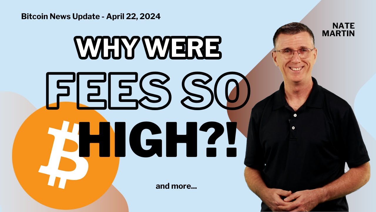 🔴 Why Were Fees so High?! | Bitcoin News Update April 22, 2024 with Nate Martin