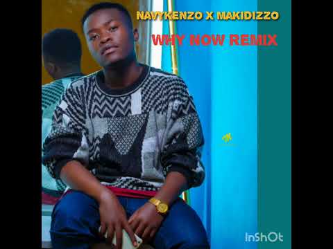 Makidizzo Cashkid & Navykenzo WHY NOW remix