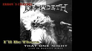I´ll Be There - Megadeth - That One Night \m/ Live in Buenos Aires