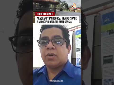 Ferreira Gomes: Araguari transborda, invade cidade e município decreta emergência