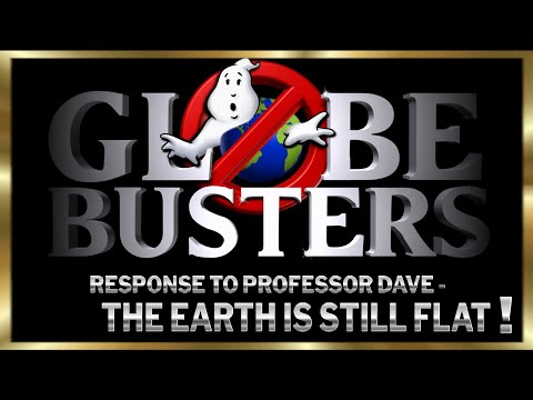 Response to Professor Dave - The Earth Is Still Flat!