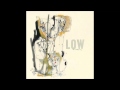 Low - Just make it stop