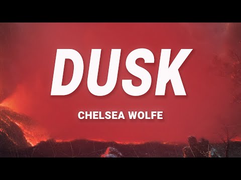 Chelsea Wolfe - Dusk (Lyrics)