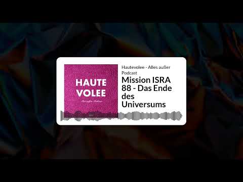Mission ISRA 88 - Das Ende des Universums | Hautevolee - Alles außer Podcast