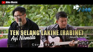 Download lagu TEK SELANG LAKINE (RABINE) | COVER BY AIKO mp3