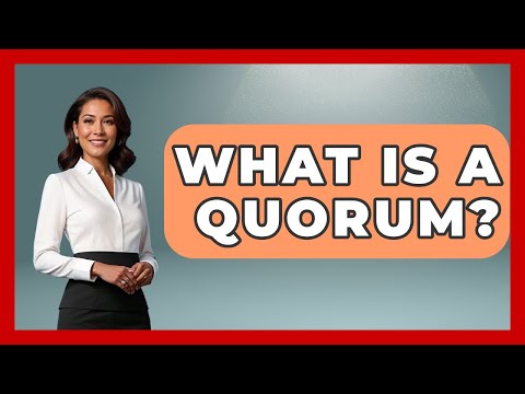 What Is A Quorum? - Making Politics Simple