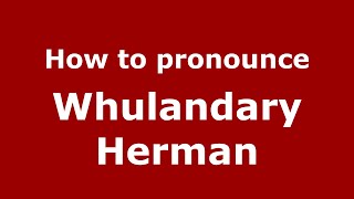 How to pronounce Whulandary Herman