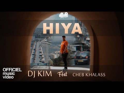 Cheb Khalass Feat Dj Kim - Hiya (Clip Officiel)