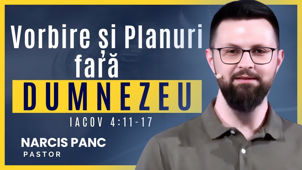 Vorbire și planuri fără Dumnezeu   |  Iacov 4:11-17  |  Narcis Panc