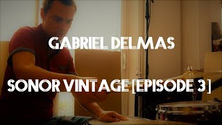 Gabriel Delmas - Playing on Sonor Vintage Series - [Episode 3]