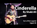 Cinderella - By Shabi Ali Son of The Legend Sajjad Ali