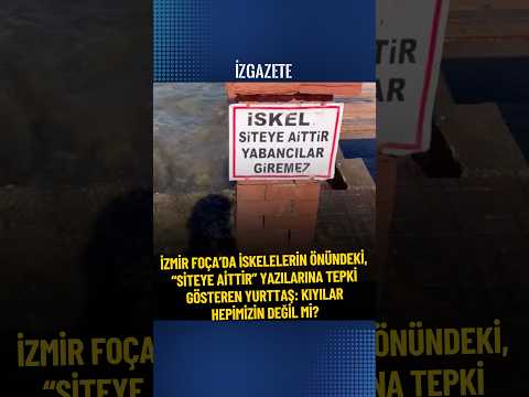 İzmir Foça’da iskelelerin önündeki “Siteye aittir” yazılarına yurttaştan tepki. #izmir #foça #deniz