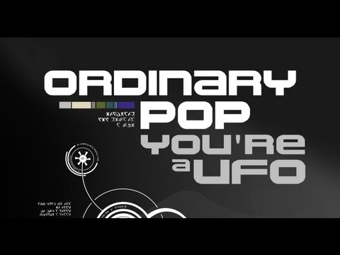 Ordinary Pop - You're A Ufo