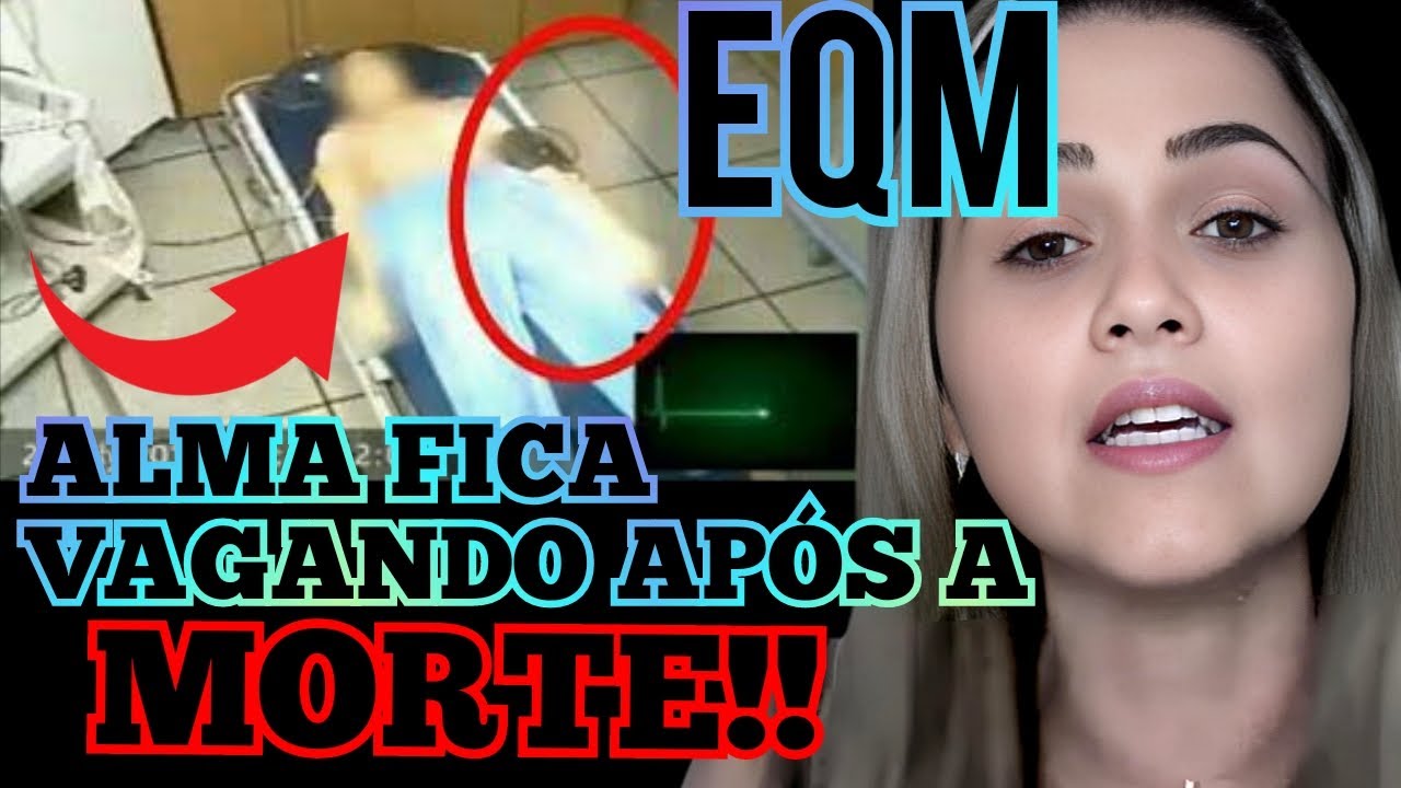 EQM MULHER MORRE E DESCOBRE O ESTADO DA ALMA APÓS A MORTE.