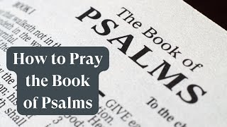 How to Pray the Book of Psalms