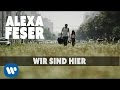Alexa Feser - Wir Sind Hier (offizielles Video ...