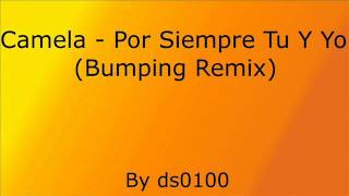 Camela - Por Siempre Tu Y Yo (Bumping Remix)