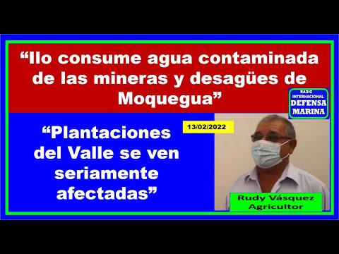 "Ciudad de Ilo consume agua de contaminación minera y desagües de Moquegua." Rudy Vázquez Agricultor