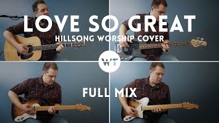 Love So Great (Hillsong Worship) - FULL MIX - Worship Tutorials