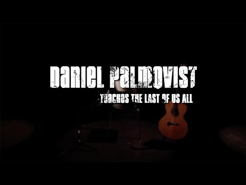 DANIEL PALMQVIST TEACHES THE LAST OF US ALL