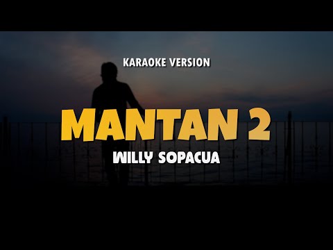 MANTAN 2 - WILLY SOPACUA | Karaoke Lagu Timur Populer 2024 | Karaoke No Vocal