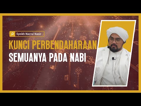 Kunci Perbendaharaan Semuanya Pada Nabi - Syeikh Nazrul Nasir.