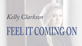 Kelly Clarkson - Feel It Coming On (LYRIC)
