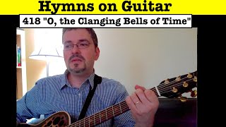 418- O, the Clanging Bells of Time guitar hymns