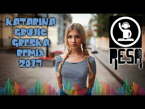 KATARINA GRUJIC - GRESKA-(DJ-RESA-REMIX-2017)